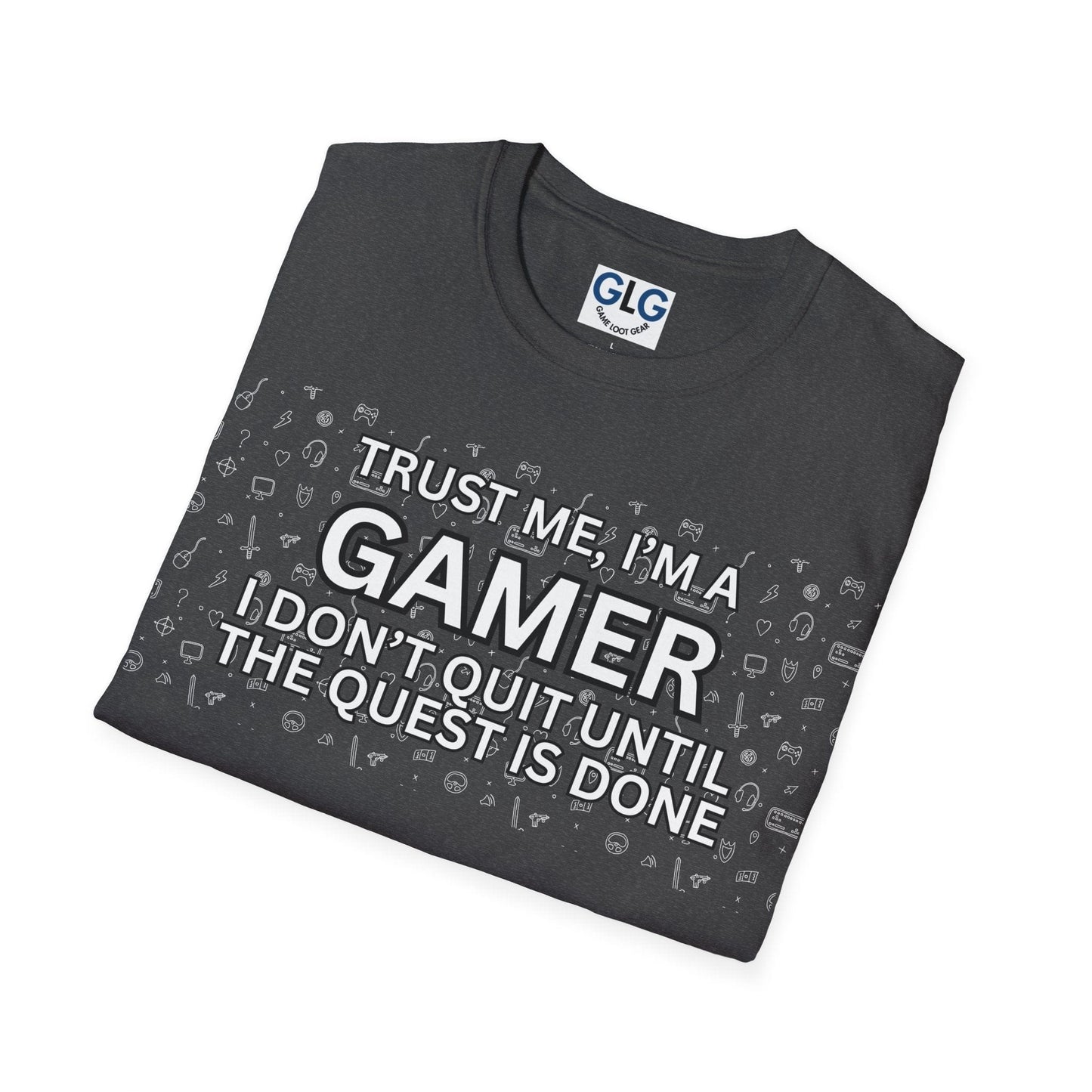 Trust me I'm a Gamer. I don't quit until the quest is done, T-Shirt