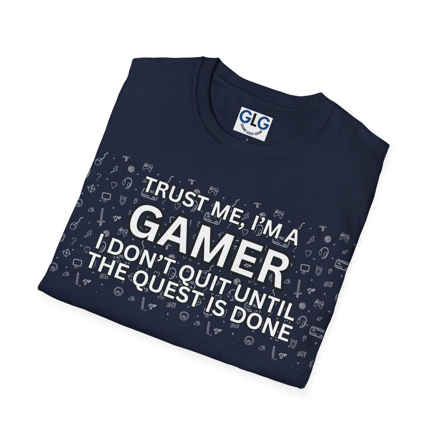 Trust me I'm a Gamer. I don't quit until the quest is done, T-Shirt