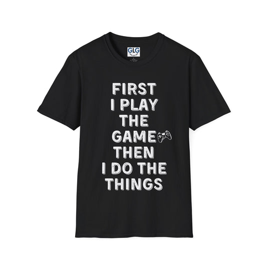 First I play the game, then I do the tings T-shirt